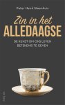 Peter Henk Steenhuis - Zin in het alledaagse De kunst om ons leven betekenis te geven