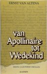 Ernst van Altena 235095 - Van Apollinaire tot Wedekind Dertig jaar poëzie vertalen