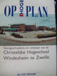 Drs. H.E. Niemeijer - "Op Hoger Plan"  Voorgeschiedenis en ontstaan van de Christelijke Hogeschool Windesheim te Zwolle.