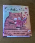 Bucher, Elaine M. - Quotable cats.  The quintessential collection of feline wisdom.