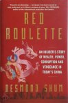 Desmond Shum - Red Roulette An Insider's Story of Wealth, Power, Corruption and Vengeance in Today's China