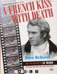 Michael Keyser, Jonathan Williams - A French Kiss with Death. Steve McQueen and the making of Le Mans