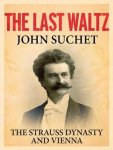 John Suchet - The Last Waltz The Strauss Dynasty and Vienna
