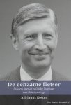 E. Koster - De eenzame fietser insiders over de politieke loopbaan van Dries van Agt (1971-1982)
