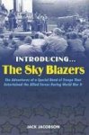 Gerus, Claire - Introducing the Sky Blazers: The Adventures of a Special Band of Troops That Entertained the Allied Forces During World War II.