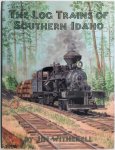 Jim Witherell - The Log Trains of Southern Idaho
