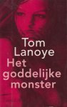 Lanoye (Sint-Niklaas 27 augustus 1958), Tom - Het goddelijke monster - Deel 1 van de monstertrilogie. Onvoorspelbare parabel rond Lanoye's vaste thema's : liefde en dood, het mythische Vlaanderen, de onmogelijkheid van communicatie. In een stijl die, zoals steeds, even trefzeker is als laconiek. Lanoye (Sint-Niklaas 27 augustus 1958), Tom - Het goddelijke monster - Deel 1 van de monstertrilogie. Onvoorspelbare parabel rond Lanoye's vaste thema's : liefde en dood, het mythische Vlaanderen, de onmogelijkheid van communicatie. In een stijl die, zoals steeds, even trefzeker is als laconiek.