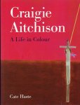 HASTE, Cate - Craigie Aitchinson - A Life in Colour.