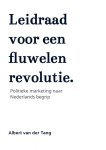 Albert Van der Tang - Leidraad voor een fluwelen revolutie. Politieke marketing naar Nederlands begrip
