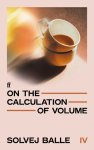 Solvej Balle - (1) On The Calculation Of Volume Iv