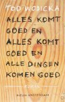 T. Wodicka - Alles komt goed en alles komt goed en alle dingen komen goed