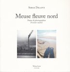 Delaive, Serge - Meuse fleuve nord. Poème & photographies