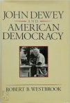 Robert B. Westbrook - John Dewey and American Democracy