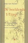 Joop van Hulzen 232375 - De Beeldende I Tjing Een nieuwe vertaling van het klassieke Chinese wijsheidsboek