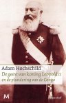 Adam Hochschild - De geest van koning Leopold II en de plundering van de Congo