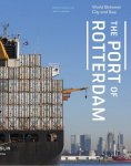 Marinke Steenhuis [Ed.] - The Port of Rotterdam - world between city and sea