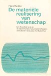 HABERMAS, J., RADDER, J.A. - De materiële realisering van wetenschap. Een filosofiese visie op de experimentele natuurwetenschappen, ontwikkeld in diskussie met Habermas.