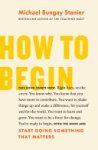 Michael Bungay Stanier 230219 - How to Begin