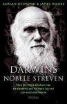 DESMOND, Adrian & MOORE, James - Darwins nobele streven.. Hoe Darwins afschuw van de slavernij aan de basis lag van zijn evolutietheorie.