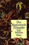 Baltrusaitis, Jurgis - Das phantastische Mittelalter. Antike und exotische Elemente der Kunst der Gotik. [Aus d. Franz. übers von Peter Hahlbrock]