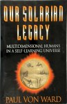 Paul Von Ward - Our Solarian Legacy Multidimensional Humans in a Self-Learning Universe