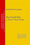 Grossmann, Reinhardt: - The fourth way : a theory of knowledge