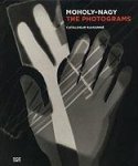  - Moholy-Nagy: The Photograms Catalogue Raisonné