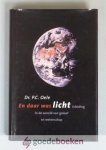 Oele, Dr. P.C. - En daar was licht --- Inleiding in de wereld van geloof en wetenschap Oele, Dr. P.C. - En daar was licht --- Inleiding in de wereld van geloof en wetenschap