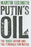 Martin Sixsmith - Putin's Oil: The Yukos Affair and the Struggle for Russia