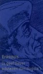 Desiderius Erasmus - Ik geef liever adviezen dan dogma's