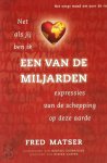 Fred Matser - Een van de miljarden Net als jij ben ik een van de miljarden expressies van de schepping op deze aarde