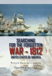 Patrick Richard Carstens - Searching for the Forgotten War - 1812 United States of America