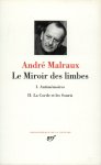 André Malraux - Le Miroir des limbes I : Antimémoires.  II : La corde et les souris. Appendice : Oraisons funèbres