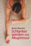 Anne Naruhn - Schlanker werden mit Akupressur