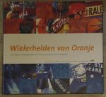Slochteren, Fred van - Wielerhelden van Oranje / een uitgave ter gelegenheid van het 75-jarig jubileum van de KNWU