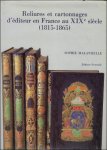 malavieille, sophie. - Reliures Et Cartonnages D'Editeur En France Au Xixe Siecle (1815-1865)