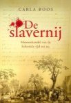 Boos, Carla - De Slavernij Mensenhandel van de koloniale tijd tot nu