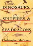 Christopher McGowan 109414 - Dinosaurs, Spitfires, and Sea Dragons