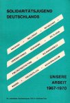 Bundesjugendleitung - Unsere Arbeit 1967-1970 -Solidaritatsjugend Deutschlands
