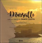 Fr d ric Presles ; Franz-Olivier Giesbert , St phane Salord - Marseille : Sur les traces de Monte-Cristo