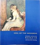 Anne E Dawson - Idol of the Moderns : Pierre-Auguste Renoir and American Painting
