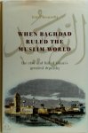 Hugh N. Kennedy - When Baghdad Ruled the Muslim World The Rise and Fall of Islam's Greatest Dynasty