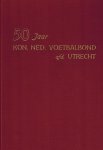  - 50 jaar Kon. Ned. Voetbalbond, afd. Utrecht -1901-1951