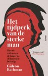 Gideon Rachman - Het tijdperk van de sterke man Hoe de cultus van de leider de democratie bedreigt