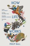Philip Ball - (1) How Life Works