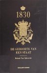 Roland Van Opbroecke - 1830 De geboorte van een staat - Roland Van Opbroecke