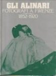 SETTIMELLI, WLADIMIRO / ZEVI, FILIPPO (catalogo a cura di) - Gli Alinari. Fotografi a Firenze 1952 - 1920