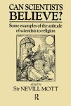 Sir Nevill Mott - Can Scientists Believe