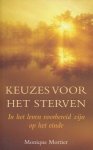 Mortier, Monique - Keuzes voor het sterven. In het leven voorbereid zijn op het einde.