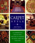 Phillips, Barty - Carpet Style. A Comprehensive Style-By-Style Directory to Choosing the Right Carpet for Your Home
